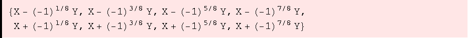 {X - (-1)^(1/8) Y, X - (-1)^(3/8) Y, X - (-1)^(5/8) Y, X - (-1)^(7/8) Y, X + (-1)^(1/8) Y, X + (-1)^(3/8) Y, X + (-1)^(5/8) Y, X + (-1)^(7/8) Y}